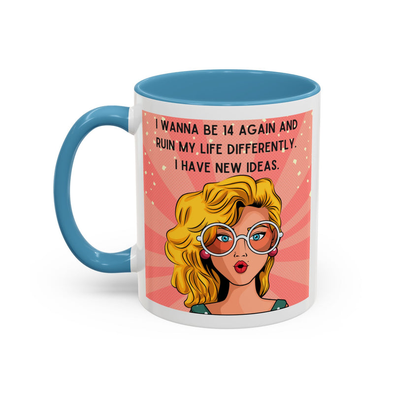 Funny Retro Pop Art Coffee or Tea Mug — "I Wanna Be 14 Again and Ruin My Life Differently..."