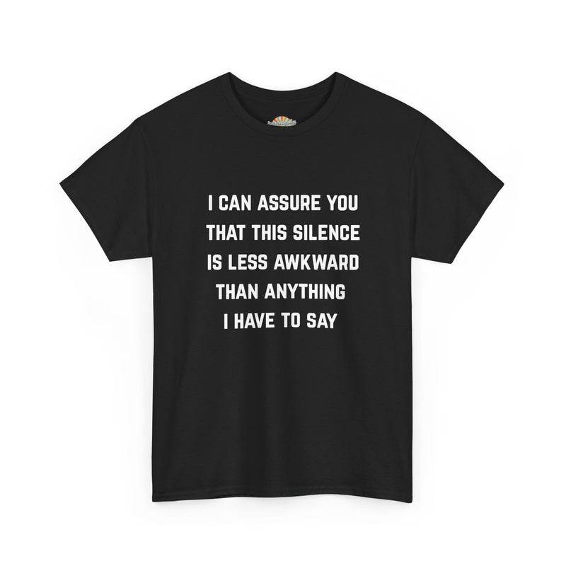 Minimalist Text Statement Tee — "I Can Assure You That This Silence Is Less Awkward Than Anything I Have to Say" Graphic T-shirt