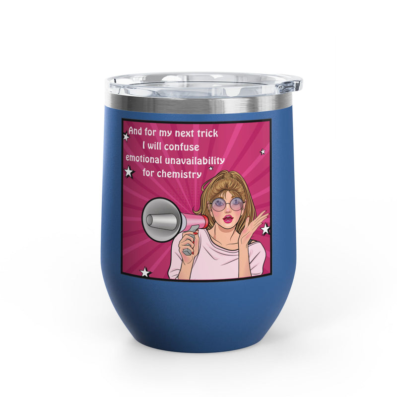 Pop Art Wine Tumbler — “And for My Next Trick I Will Confuse Emotional Unavailability for Chemistry”