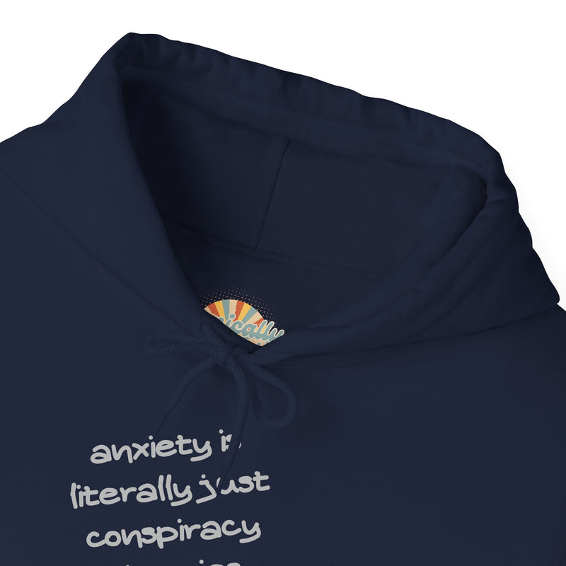Graphic Hoodie — “Anxiety is Literally Just Conspiracy Theories About Ourselves” Minimalistic Text Hooded Sweatshirt