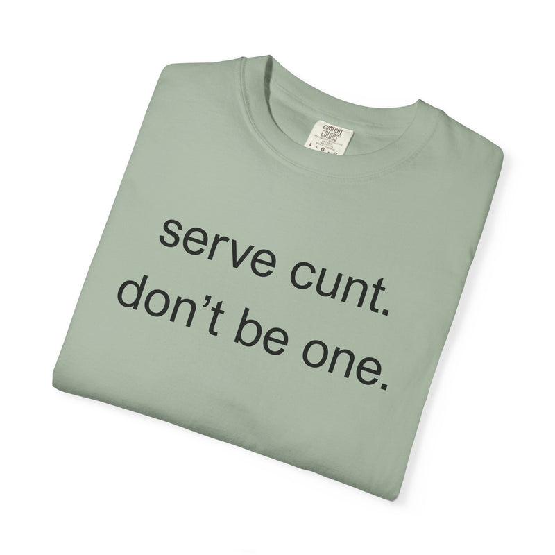 Graphic Tee — “serve cunt. don’t be one.” Statement T-Shirt