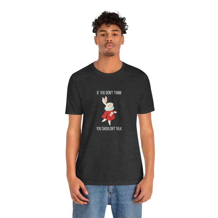 Graphic Tee — "If You Don't Think Then You Shouldn't Talk" Wonderland T-Shirt