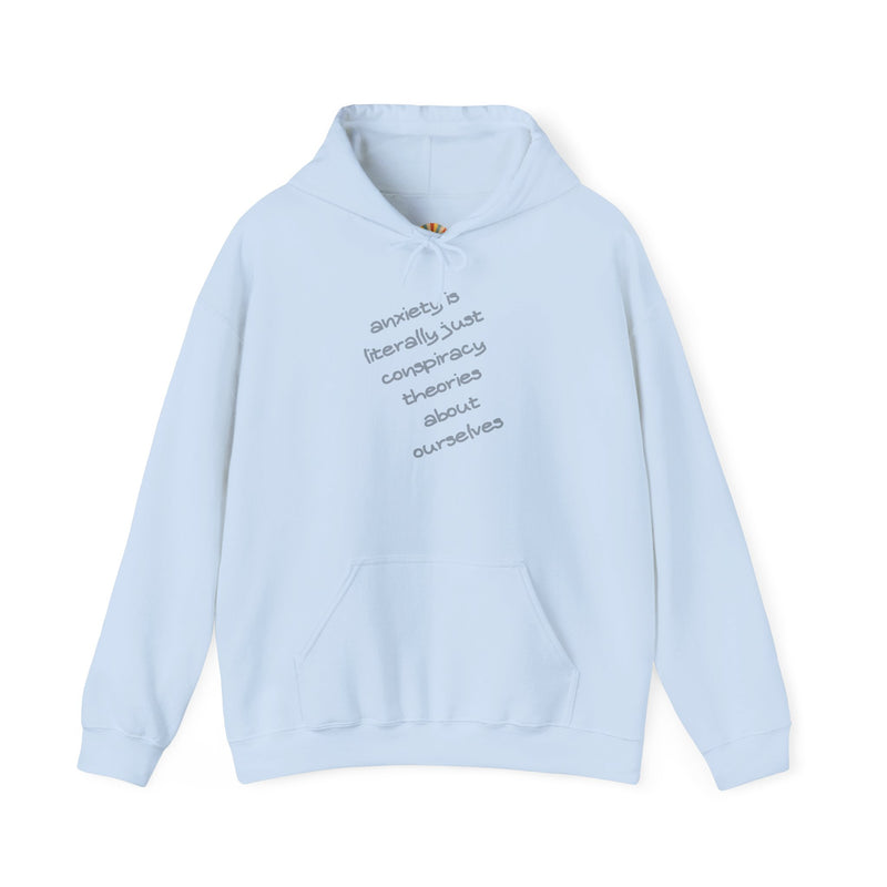 Graphic Hoodie — “Anxiety is Literally Just Conspiracy Theories About Ourselves” Minimalistic Text Hooded Sweatshirt