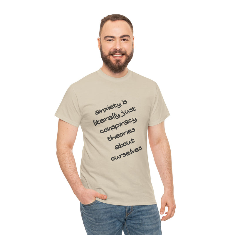 Graphic Tee - "Anxiety Is Literally Just Conspiracy Theories About Ourselves" Minimalist Text T-shirt