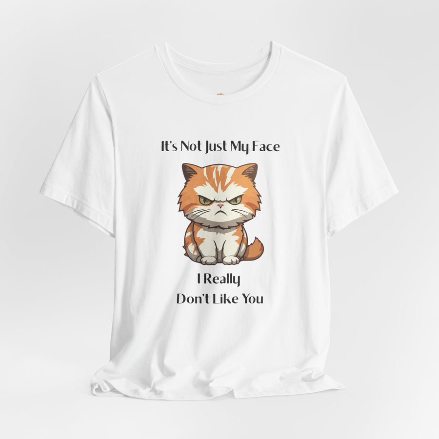 Sassy Cat T-Shirt — "It’s Not Just My Face, I Really Don’t Like You" Graphic Tee