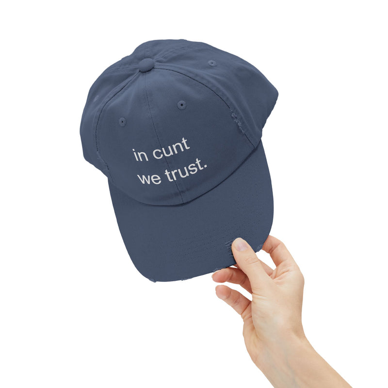 Distressed Baseball Cap — "In Cunt We Trust" Sassy Statement Hat