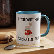 Coffee Mug — "If You Don't Think You Shouldn't Talk" Cute Rabbit Accent Mug
