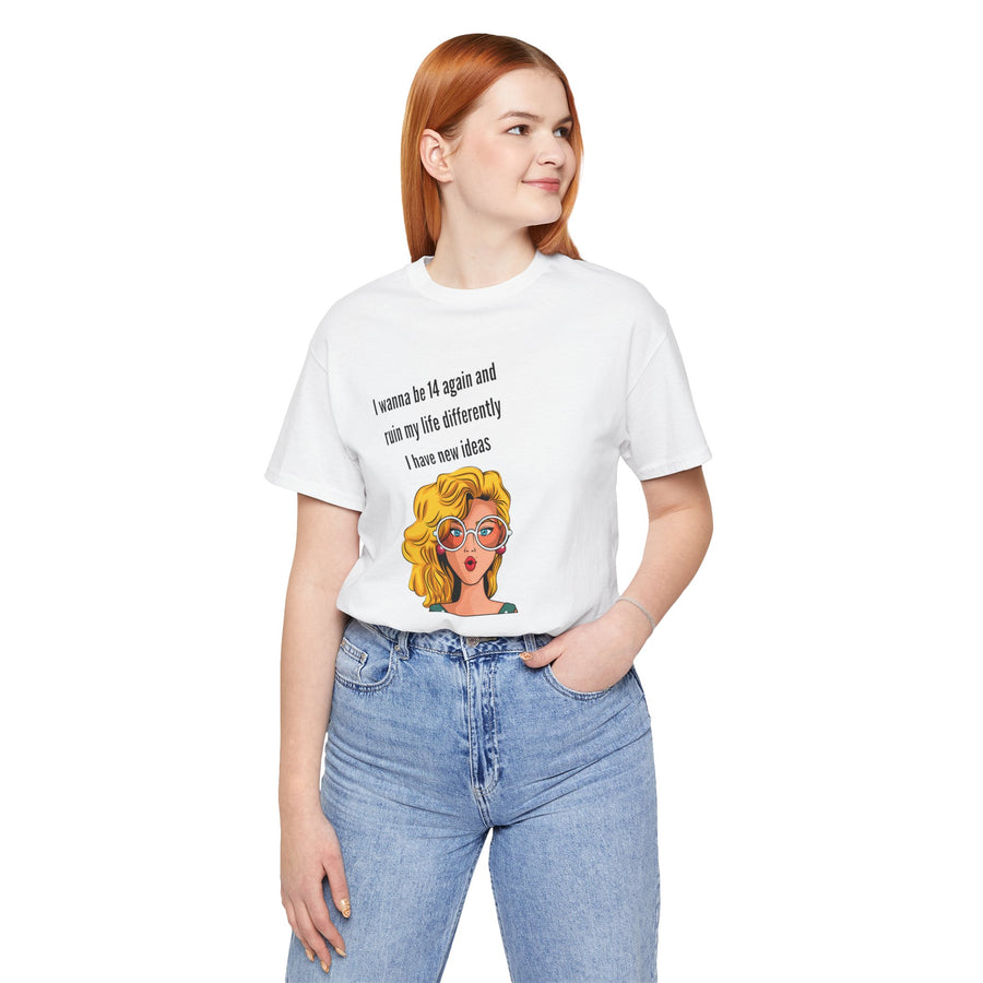 Pop Art Tee – "I Wanna Be 14 Again and Ruin My Life Differently" Retro Graphic T-Shirt