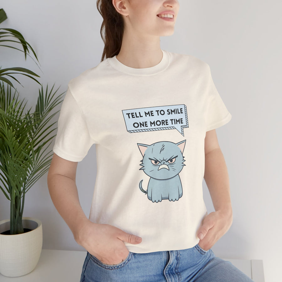 Sassy Cat Tee — "Tell Me To Smile One More Time" Graphic T-Shirt