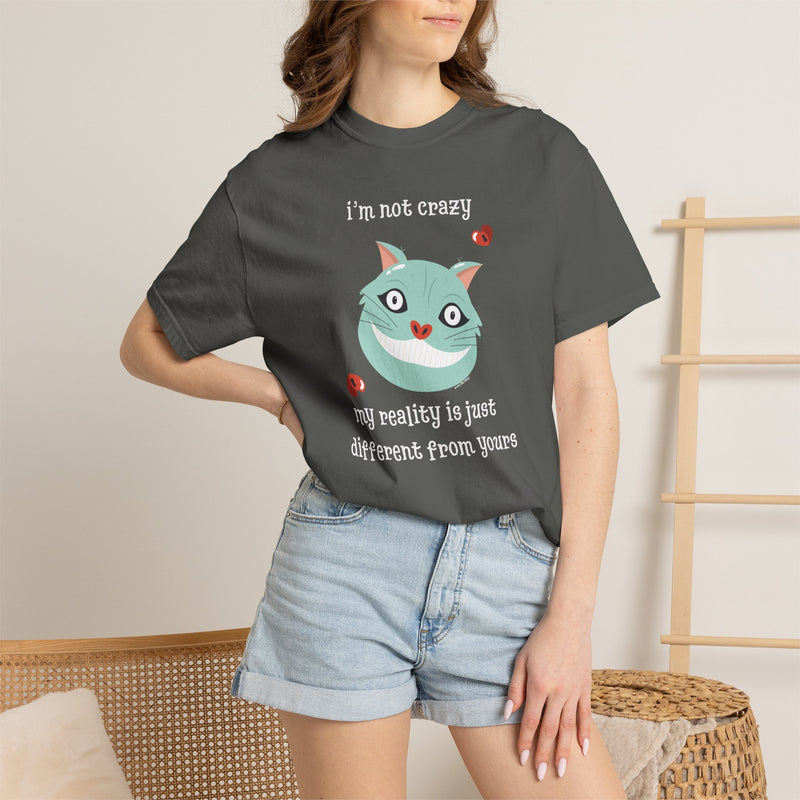 'I'm Not Crazy, My Reality Is Just Different From Yours' Comfort Colors Wonderland Garment Dyed Graphic T-Shirt