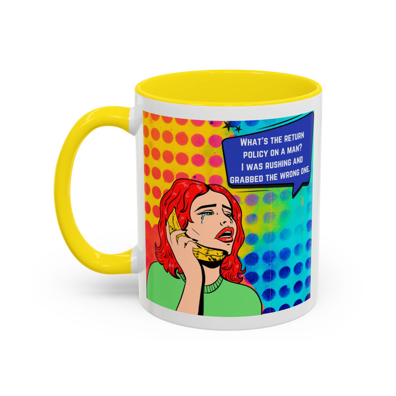 Coffee or Tea Mug — Pop Art Woman “What’s the return policy on a man? I was rushing and grabbed the wrong one.”