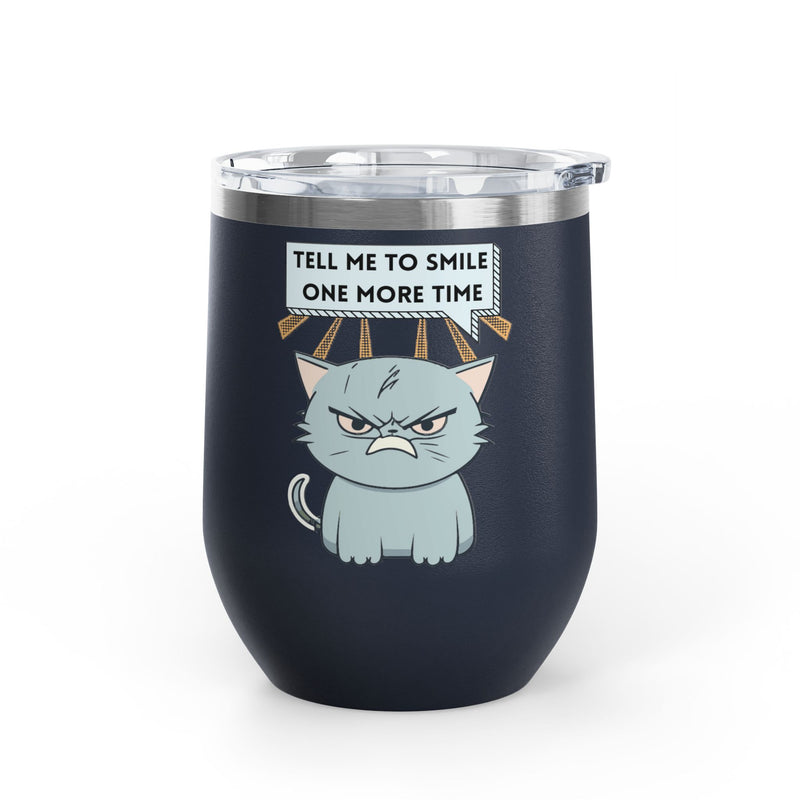 "Tell Me to Smile One More Time" Sassy Cat Insulated Wine Tumbler - Stainless Steel 12oz