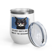 "My Body Hurts and I'm Mad at the Government" Sassy Cat Wine Tumbler - Stainless Steel 12oz