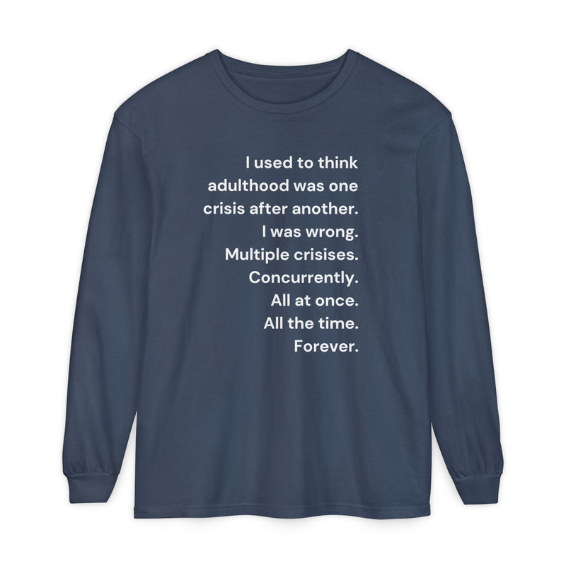 Long Sleeve Tee — “I used to think adulthood was one crisis after another…” Text Graphic