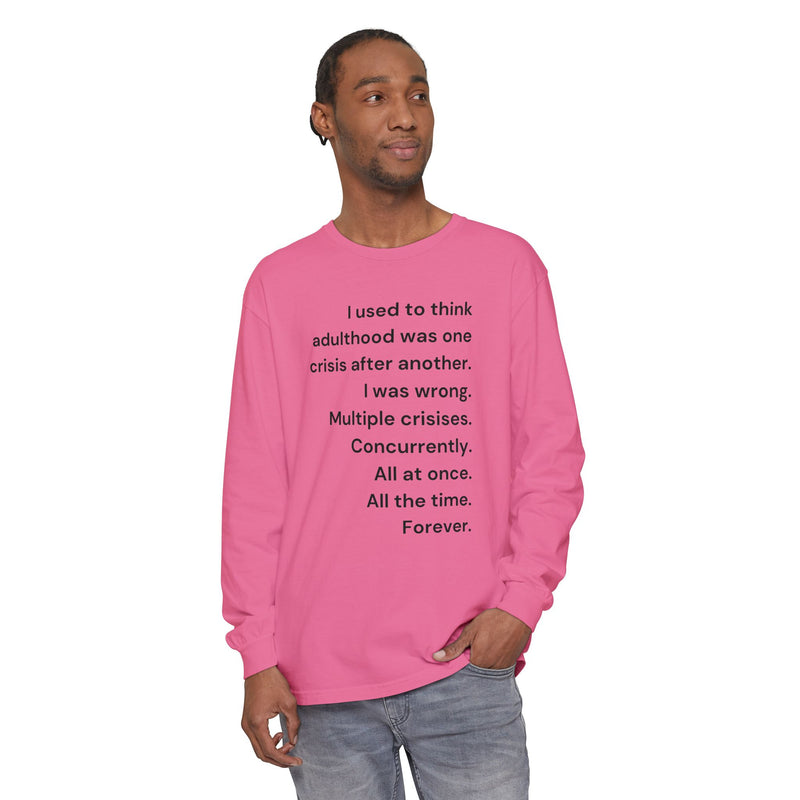 Long Sleeve Tee — “I used to think adulthood was one crisis after another…” Text Graphic
