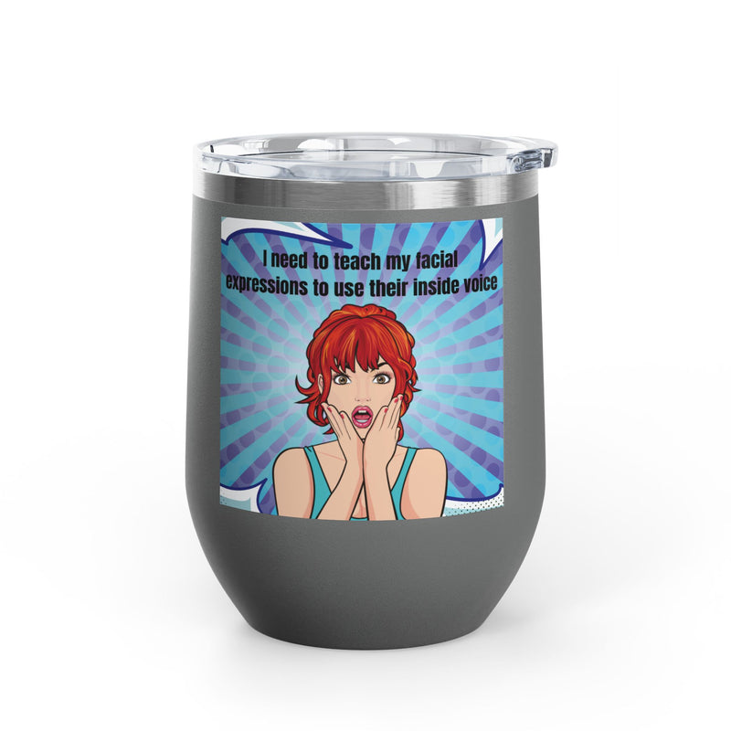 Retro Pop Art - "I Need to Teach My Facial Expressions to Use Their Inside Voice" Stainless Steel 12oz Insulated Wine Tumbler