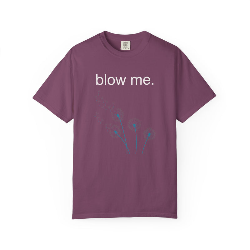 blow me. T‑Shirt — Dandelion Graphic Tee