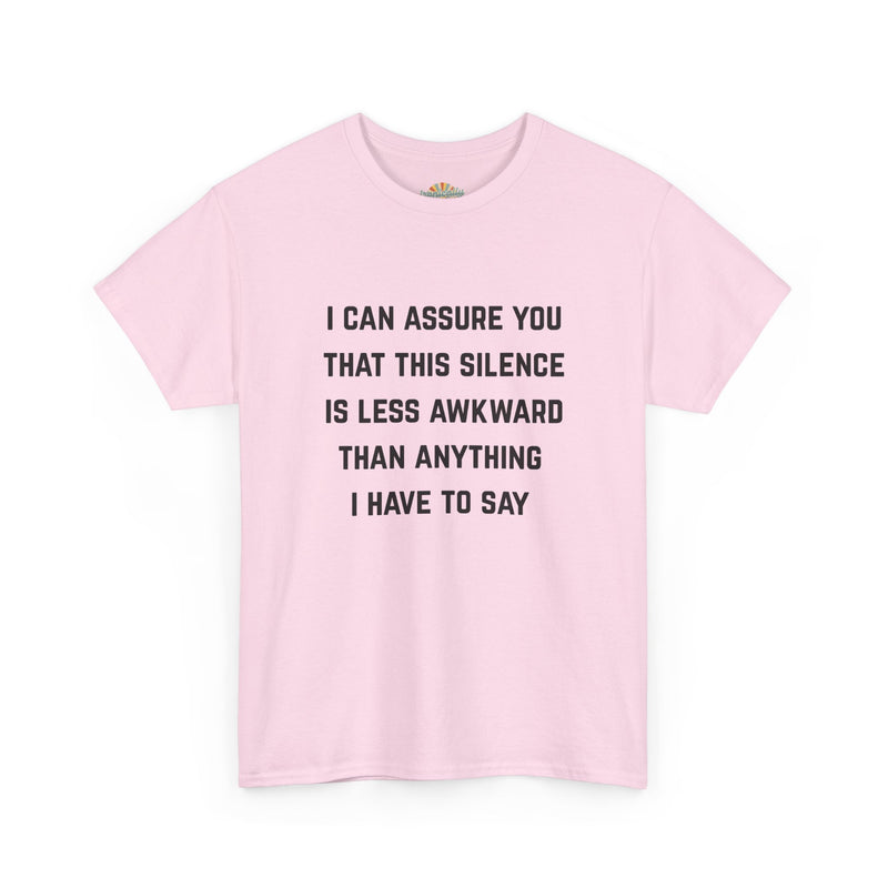 Minimalist Text Statement Tee — "I Can Assure You That This Silence Is Less Awkward Than Anything I Have to Say" Graphic T-shirt
