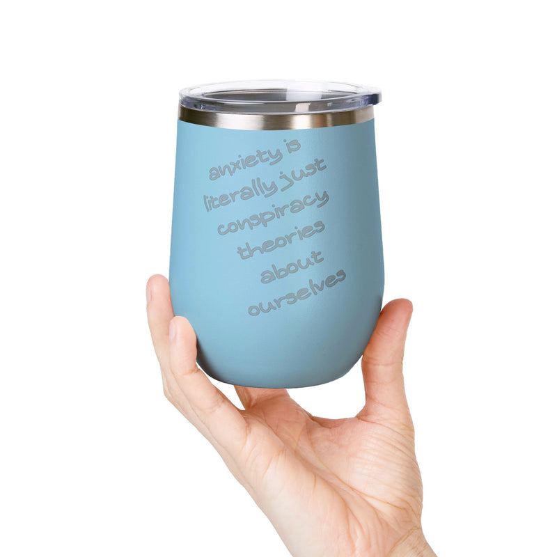 Wine Tumbler — "Anxiety is literally just conspiracy theories about ourselves" 12oz Insulated Wine Cup