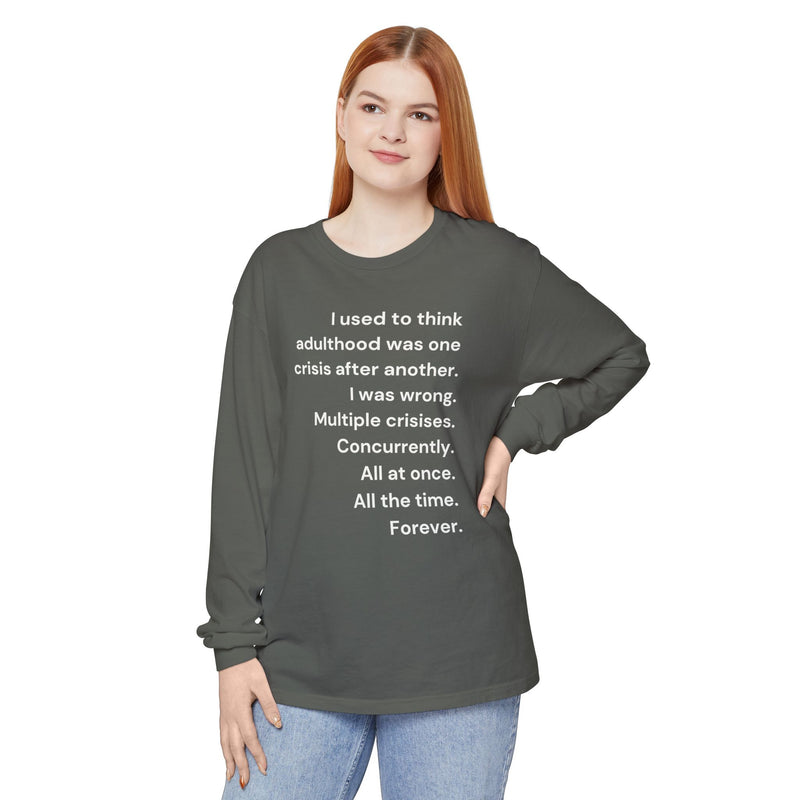 Long Sleeve Tee — “I used to think adulthood was one crisis after another…” Text Graphic