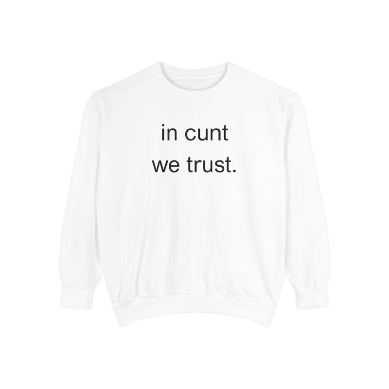 Graphic Sweatshirt — “in cunt we trust.” Bold Provocative Slogan Pullover