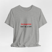 Graphic Tee — "Live Laugh Love" Crossed Out, "Don't Be a Cunt" T-Shirt