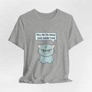 Sassy Cat Tee — "Tell Me To Smile One More Time" Graphic T-Shirt