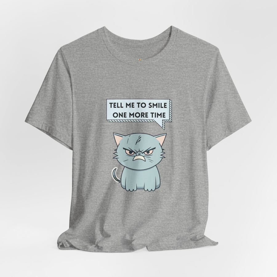Sassy Cat Tee — "Tell Me To Smile One More Time" Graphic T-Shirt