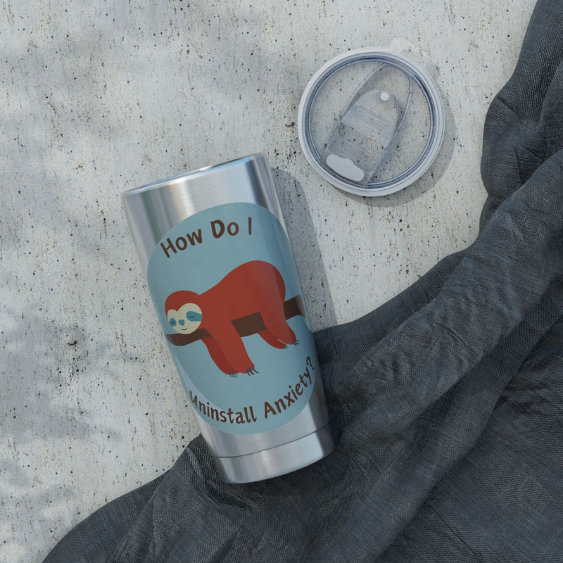 20oz Vagabond Tumbler — "How Do I Uninstall Anxiety?" Sleepy Sloth Travel Mug