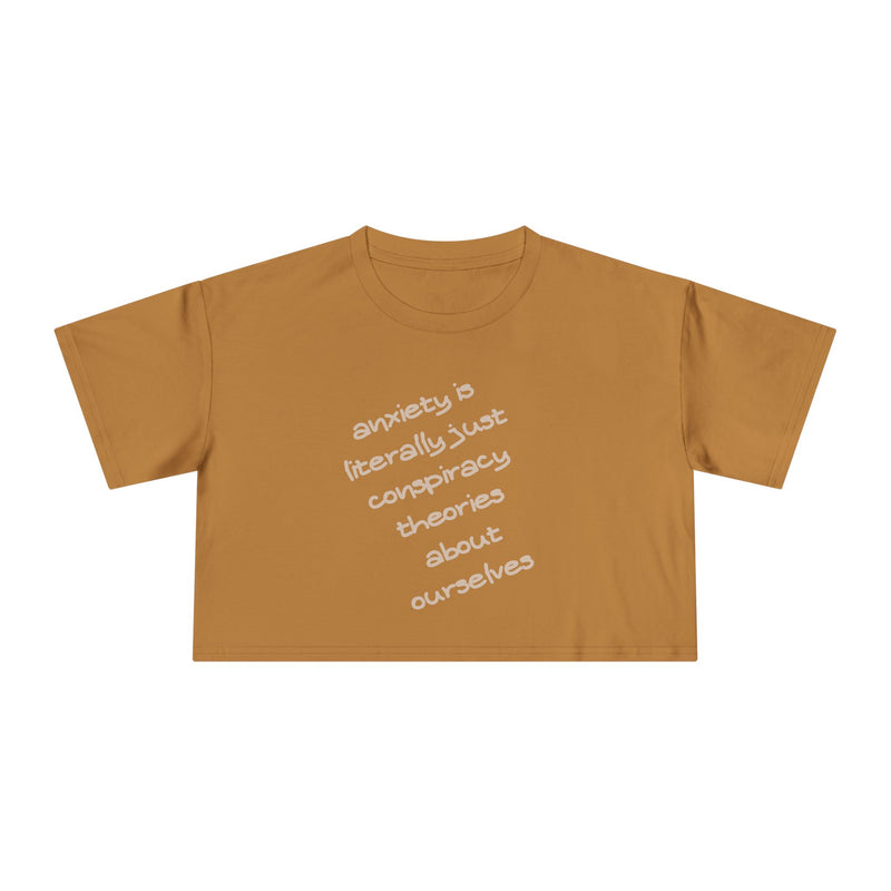 Minimalist Text Crop Tee — "Anxiety Is Literally Just Conspiracy Theories About Ourselves" Graphic T-Shirt Top