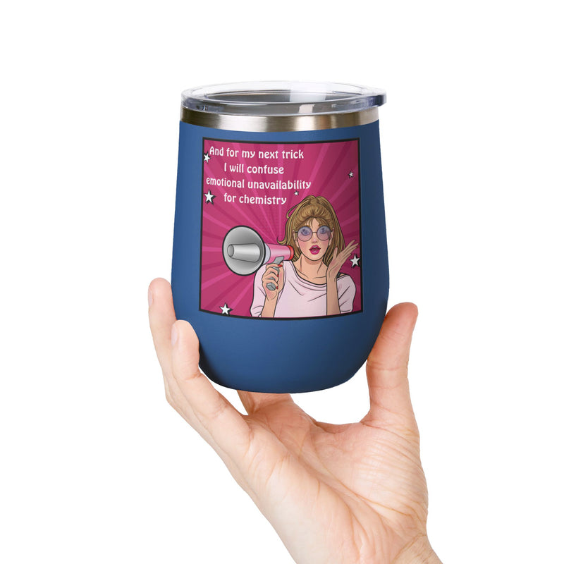 Pop Art Wine Tumbler — “And for My Next Trick I Will Confuse Emotional Unavailability for Chemistry”