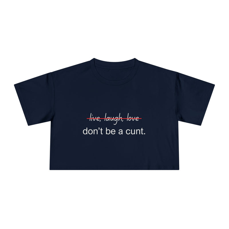 Crop Tee — “don’t be a cunt.” Minimalist Slogan T-shirt Top