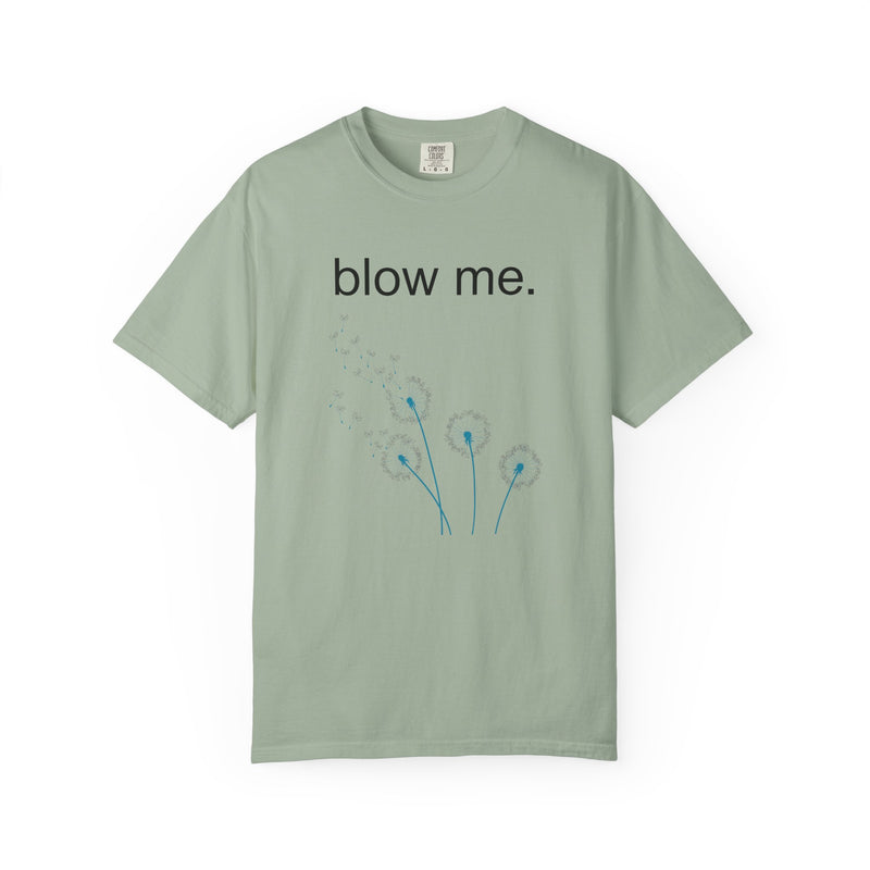 blow me. T‑Shirt — Dandelion Graphic Tee