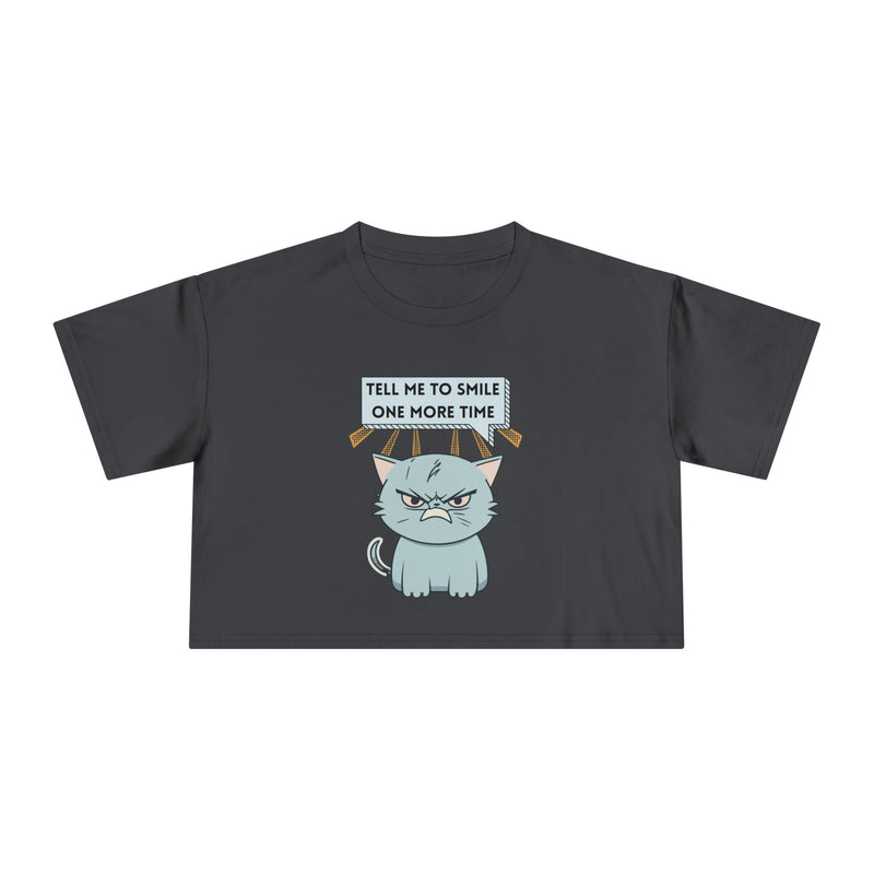 Sassy Cat Crop Tee — "Tell Me To Smile One More Time"  Women's T-Shirt Top