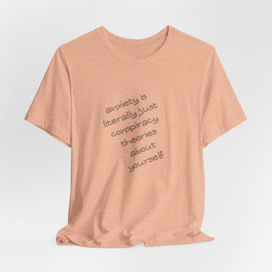 Graphic Tee - "Anxiety Is Literally Just Conspiracy Theories About Yourself" T-Shirt