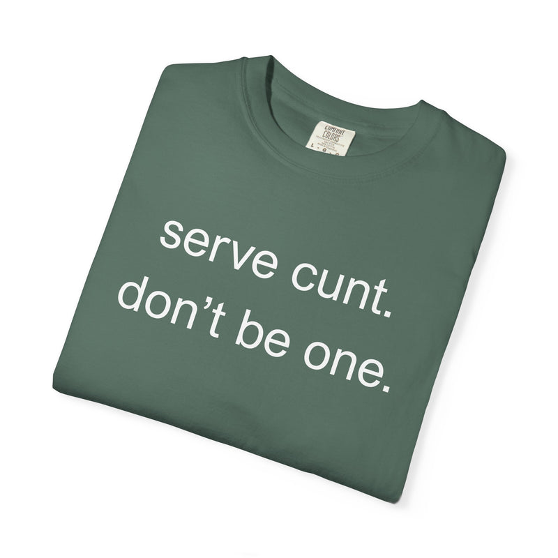 Graphic Tee — “serve cunt. don’t be one.” Statement T-Shirt