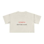 Crop Tee — “don’t be a cunt.” Minimalist Slogan T-shirt Top