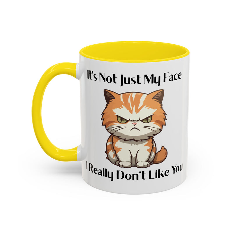 Ceramic Coffee or Tea Mug — "It's Not Just My Face, I Really Don't Like You" Sassy Cat Accent Mug
