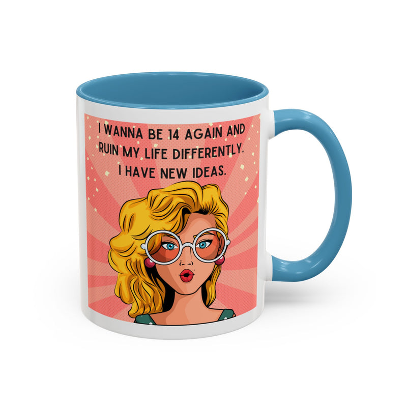 Funny Retro Pop Art Coffee or Tea Mug — "I Wanna Be 14 Again and Ruin My Life Differently..."