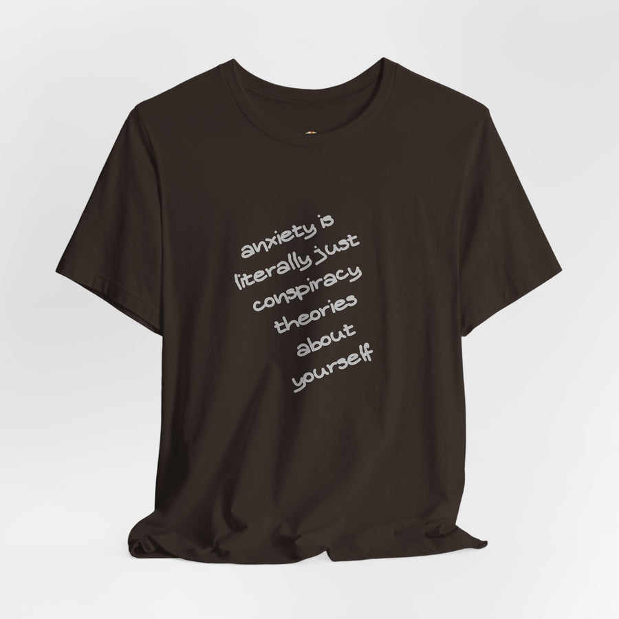 Graphic Tee - "Anxiety Is Literally Just Conspiracy Theories About Yourself" T-Shirt