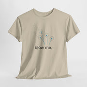"blow me." Dandelion Tee – Graphic T-Shirt
