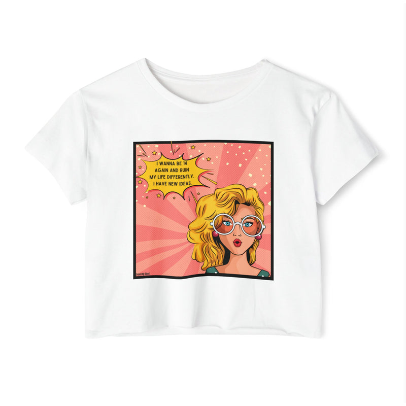 Retro Pop Art Crop Top Tee — “I Wanna Be 14 Again and Ruin My Life Differently” Graphic T-shirt
