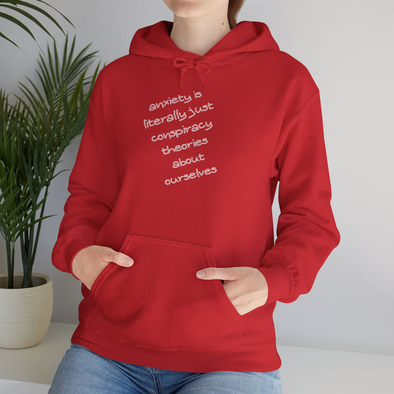 Graphic Hoodie — “Anxiety is Literally Just Conspiracy Theories About Ourselves” Minimalistic Text Hooded Sweatshirt