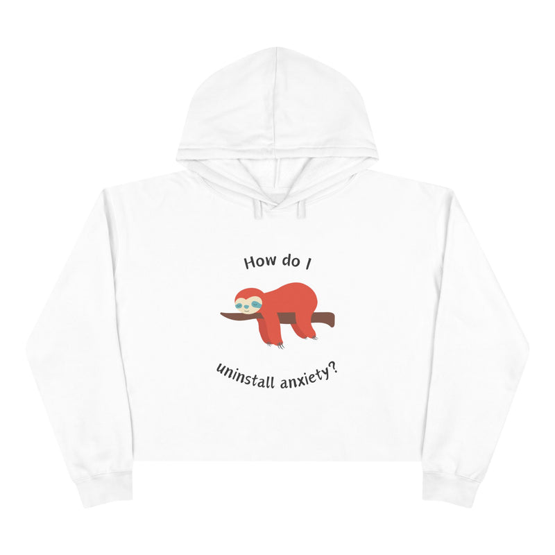 Crop Hoodie — Exhausted Sloth “How do I uninstall anxiety?” Cropped Hooded Sweatshirt