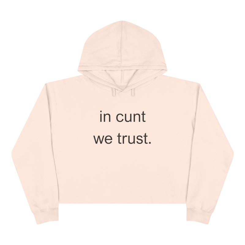 Crop Hoodie — "in cunt we trust." Minimalist Statement Crop Hooded Sweatshirt