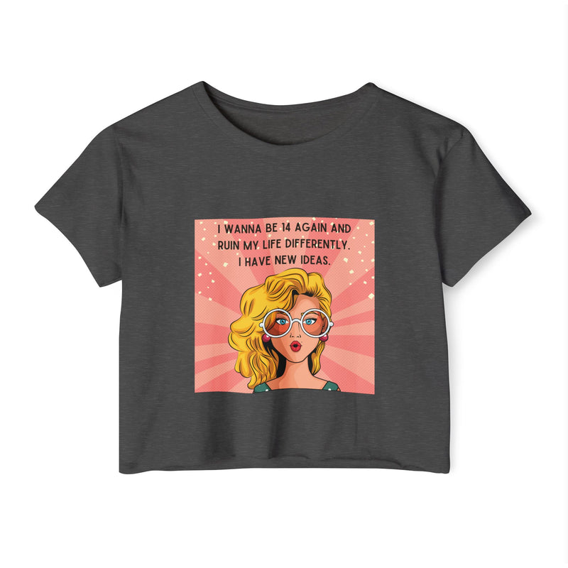 Retro Pop Art Crop Top Tee — “I Wanna Be 14 Again and Ruin My Life Differently” Graphic T-shirt