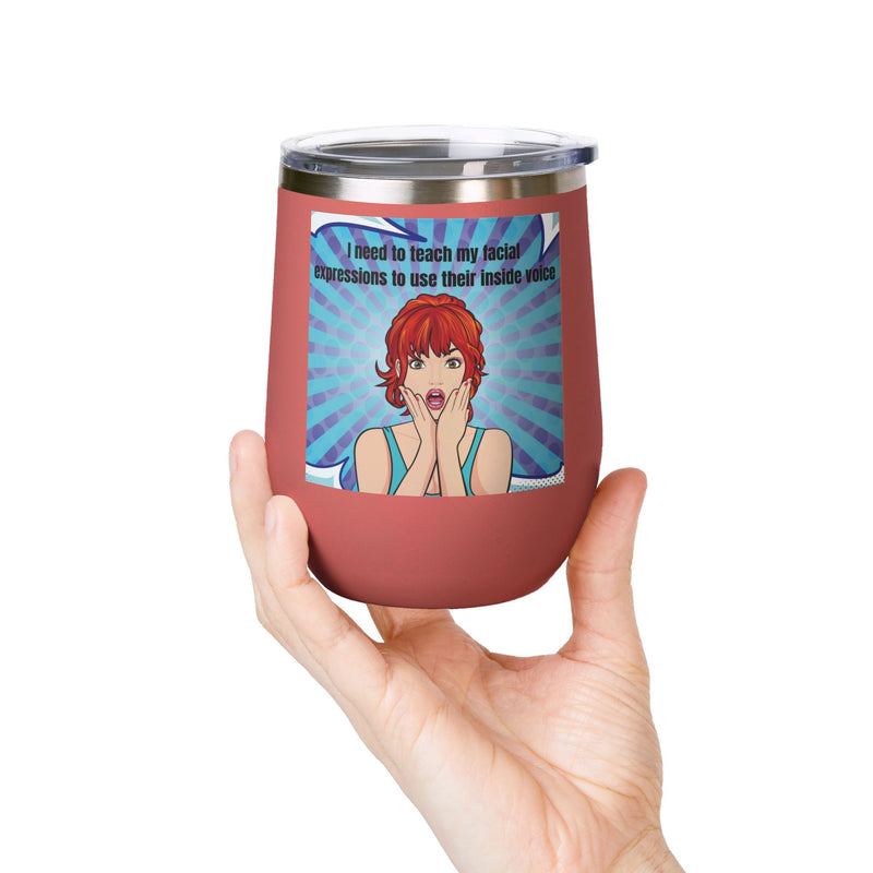 Retro Pop Art - "I Need to Teach My Facial Expressions to Use Their Inside Voice" Stainless Steel 12oz Insulated Wine Tumbler