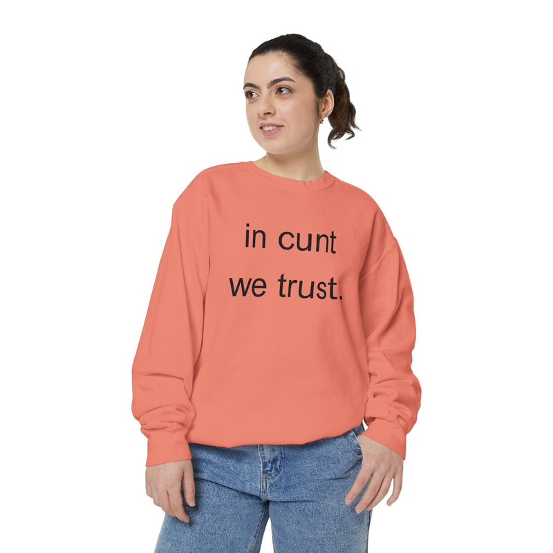 Graphic Sweatshirt — “in cunt we trust.” Bold Provocative Slogan Pullover