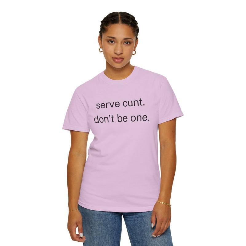 Graphic Tee — “serve cunt. don’t be one.” Statement T-Shirt