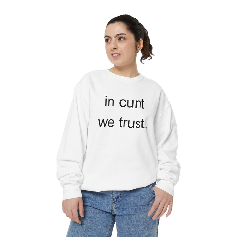 Graphic Sweatshirt — “in cunt we trust.” Bold Provocative Slogan Pullover